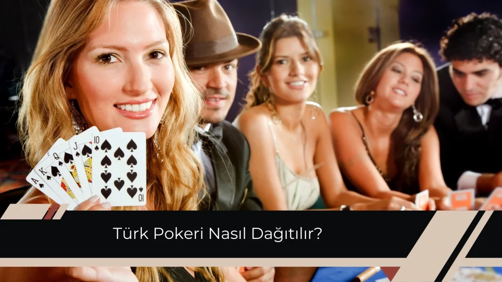 Türk Pokeri Nasıl Dağıtılır, Kaç Kart İle Oynanıyor?